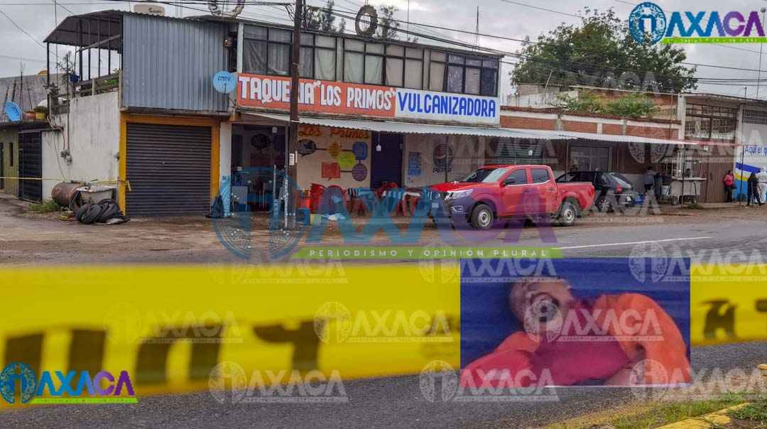 Acribillan a líder del FPR en taquería “Los Primos” de Ánimas Trujano, Oaxaca