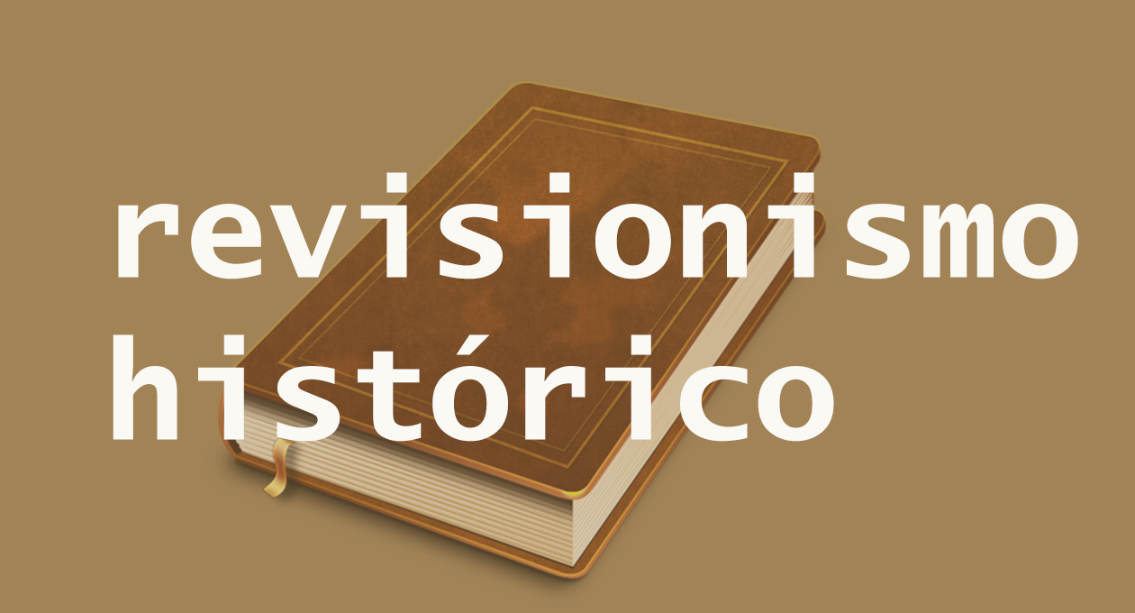 Sobre los revisionismos históricos