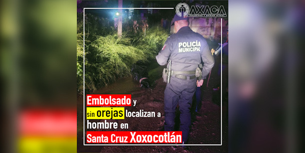 Hombre es hallado sin vida, con las orejas cortadas y envuelto en una bolsa negra en Xoxocotlán, Oaxaca